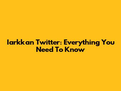Iarkkan Twitter: Everything You Need To Know