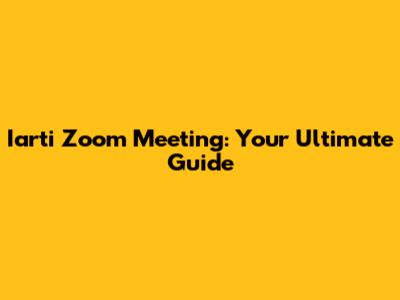 Iarti Zoom Meeting: Your Ultimate Guide