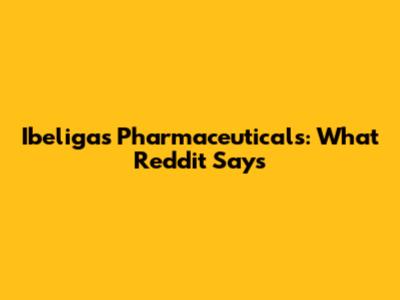 Ibeligas Pharmaceuticals: What Reddit Says