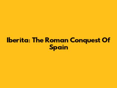 Iberita: The Roman Conquest Of Spain