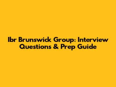 Ibr Brunswick Group: Interview Questions & Prep Guide
