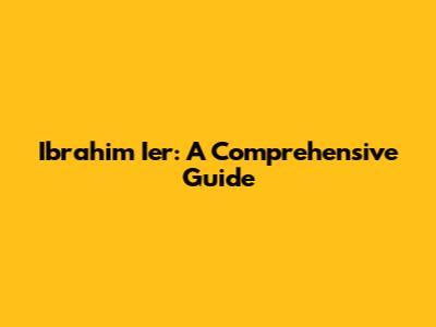 Ibrahim Ier: A Comprehensive Guide