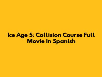 Ice Age 5: Collision Course Full Movie In Spanish