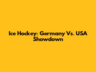 Ice Hockey: Germany Vs. USA Showdown