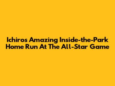 Ichiro's Amazing Inside-the-Park Home Run At The All-Star Game