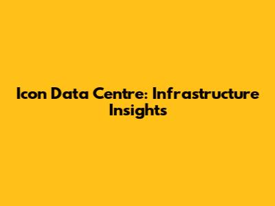 Icon Data Centre: Infrastructure Insights