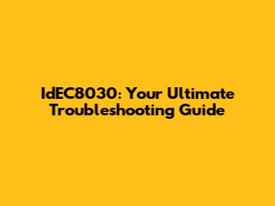 IdEC8030: Your Ultimate Troubleshooting Guide