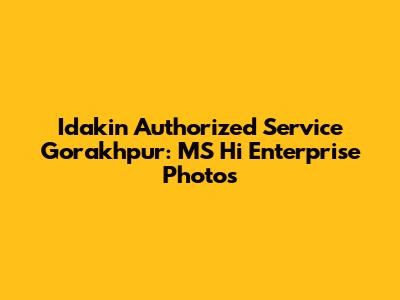 Idakin Authorized Service Gorakhpur: MS Hi Enterprise Photos