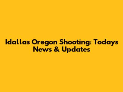 Idallas Oregon Shooting: Today's News & Updates