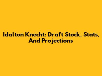 Idalton Knecht: Draft Stock, Stats, And Projections