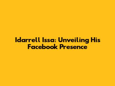 Idarrell Issa: Unveiling His Facebook Presence