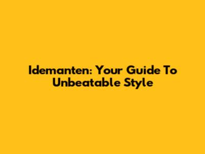 Idemanten: Your Guide To Unbeatable Style