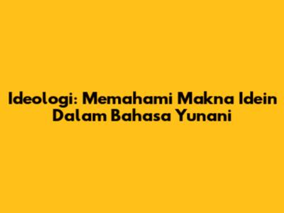 Ideologi: Memahami Makna 'Idein' Dalam Bahasa Yunani