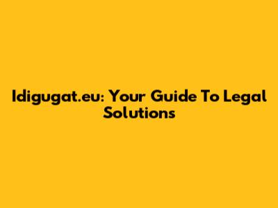 Idigugat.eu: Your Guide To Legal Solutions