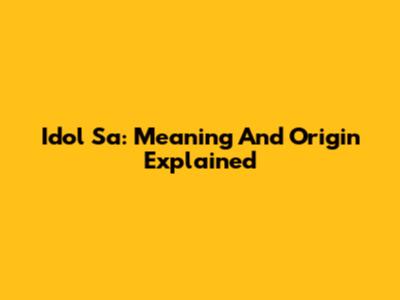Idol Sa: Meaning And Origin Explained