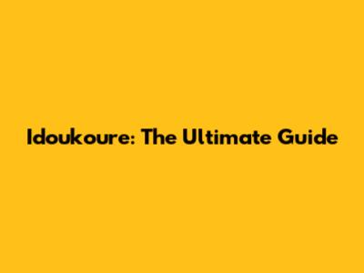 Idoukoure: The Ultimate Guide