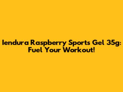 Iendura Raspberry Sports Gel 35g: Fuel Your Workout!