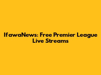IfawaNews: Free Premier League Live Streams