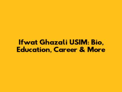 Ifwat Ghazali USIM: Bio, Education, Career & More