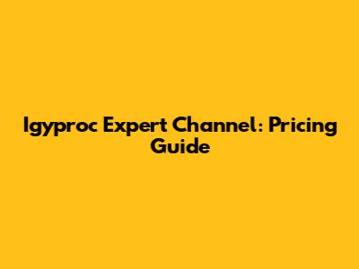 Igyproc Expert Channel: Pricing Guide