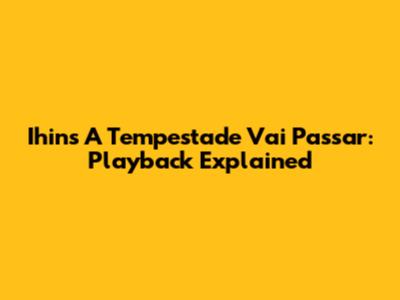 Ihin's 'A Tempestade Vai Passar': Playback Explained