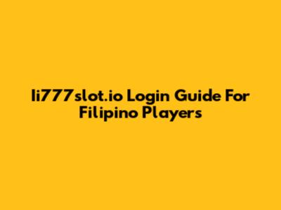 Ii777slot.io Login Guide For Filipino Players