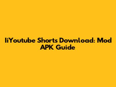 IiYoutube Shorts Download: Mod APK Guide