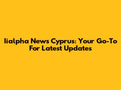Iialpha News Cyprus: Your Go-To For Latest Updates