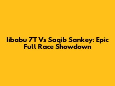 Iibabu 7T Vs Saqib Sankey: Epic Full Race Showdown