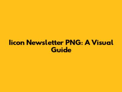 Iicon Newsletter PNG: A Visual Guide