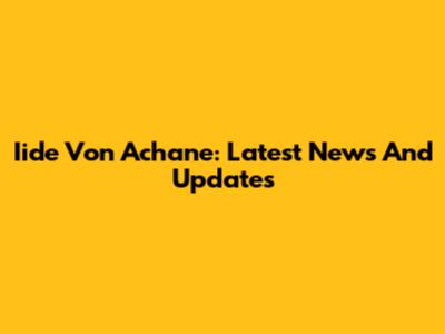Iide Von Achane: Latest News And Updates