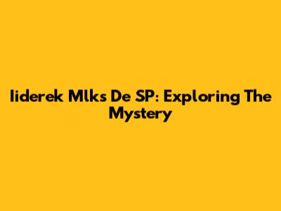 Iiderek Mlks De SP: Exploring The Mystery