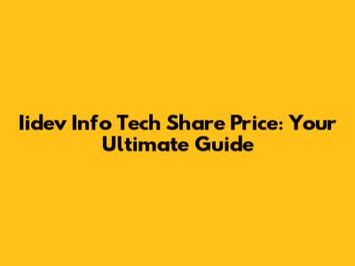 Iidev Info Tech Share Price: Your Ultimate Guide