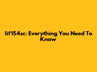 Iif154sc: Everything You Need To Know