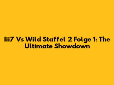 Iii7 Vs Wild Staffel 2 Folge 1: The Ultimate Showdown