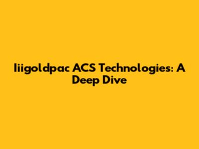 Iiigoldpac ACS Technologies: A Deep Dive