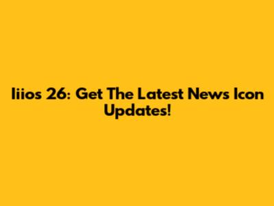 Iiios 26: Get The Latest News Icon Updates!