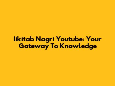 Iikitab Nagri Youtube: Your Gateway To Knowledge
