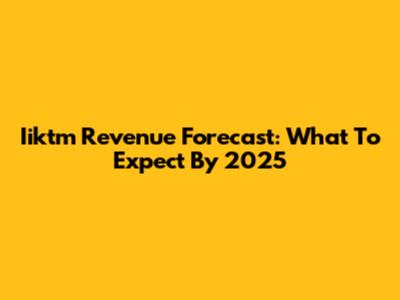 Iiktm Revenue Forecast: What To Expect By 2025