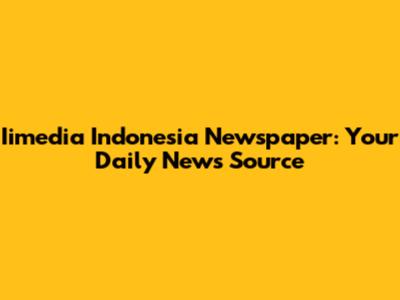 Iimedia Indonesia Newspaper: Your Daily News Source