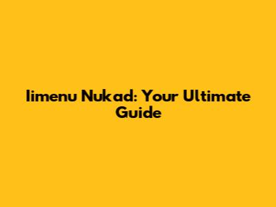 Iimenu Nukad: Your Ultimate Guide