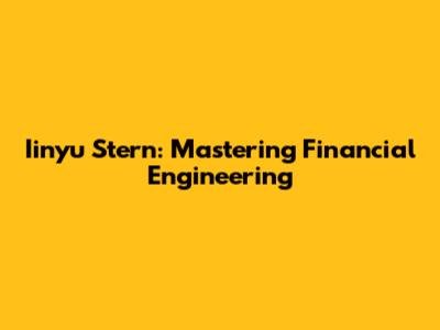 Iinyu Stern: Mastering Financial Engineering
