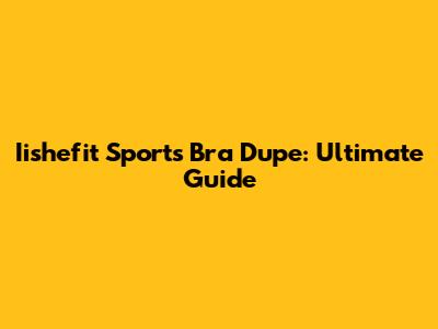 Iishefit Sports Bra Dupe: Ultimate Guide