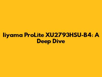 Iiyama ProLite XU2793HSU-B4: A Deep Dive