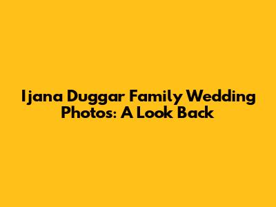 Ijana Duggar Family Wedding Photos: A Look Back