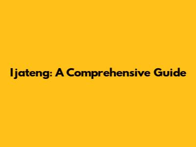 Ijateng: A Comprehensive Guide