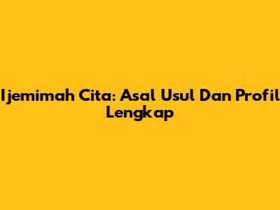 Ijemimah Cita: Asal Usul Dan Profil Lengkap