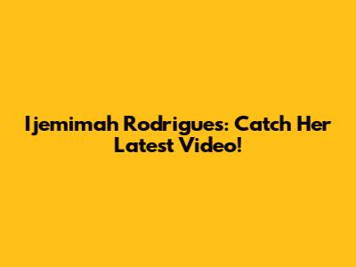 Ijemimah Rodrigues: Catch Her Latest Video!