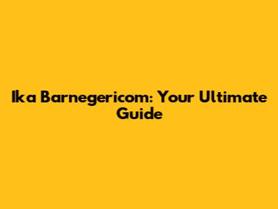 Ika Barnegericom: Your Ultimate Guide