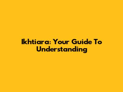 Ikhtiara: Your Guide To Understanding